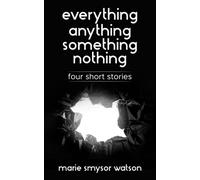 everything anything something nothing: four short stories