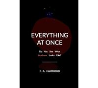 Everything At Once: Do You See What Madness Looks Like?