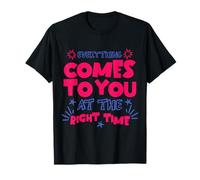 Everything At The Right Time Positive Quote Motivational T-Shirt