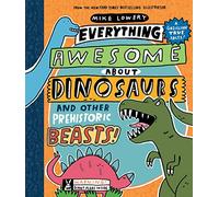 Everything Awesome About Dinosaurs and Other Prehistoric Beasts!