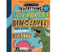 Everything Awesome About Dinosaurs And Other Prehistoric Beasts!