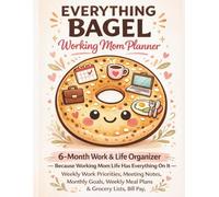 Everything Bagel Working Mom Planner: 6-Month Work & Life Organizer for Busy Working Moms - Weekly Work Priorities, Meeting Notes, Meal Plans, Grocery Lists, Bill Pay & More