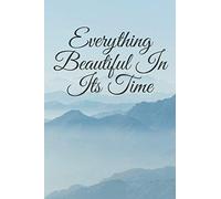 Everything Beautiful In Its Time: God Has Made Everything Beautiful In Its Time .Notebook Size 6x9 . 120 Pages .