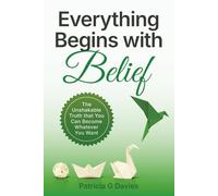 Everything begins with Belief: The unshakable truth that you can become whatever you want.