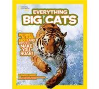 Everything Big Cats by National Geographic Kids Carney, Elizabeth (Auteur)