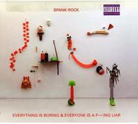 Spank Rock - Everything Boring and Everyone is A Fucking Liar
