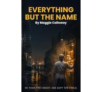 Everything But the Name: A Secret Baby Billionaire Romance