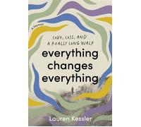 Everything Changes Everything Love, Loss, and a Really Long Walk - Lauren Kessler - Balance - ebook (ePub) - Livre