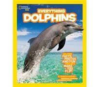 Everything Dolphins Dolphin Facts Photos and Fun That Will Make You Flip by Elizabeth Carney & National Geographic Kids Elizabeth Carney (Auteur)