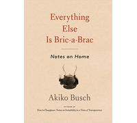 Everything Else is Bric-a-Brac: Notes on Home