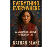 Everything Everywhere: Mastering the Chaos of Modern Life