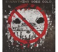 Everything Goes Cold - Black Out The Sun [Import]