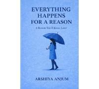 EVERYTHING HAPPENS FOR A REASON: A REASON YOU'LL KNOW LATER
