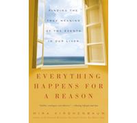 Everything Happens for a Reason: Finding the True Meaning of the Events in Our Lives