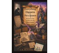 Everything Happens for a Reason: The Journey That Led Me to the Life I Never Imagined | A Memoir by L.K. Bunting