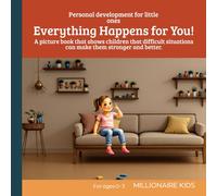 Everything Happens for You!: Personal development for little ones. A picture book that shows children that difficult situations can make them stronger and better. Perfect for children ages 0-3