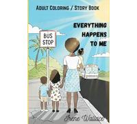 EVERYTHING HAPPENS TO ME: Adult Coloring & Story Book