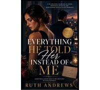 Everything He Told Her Instead of Me: A No-Cheating, Marriage-in-Crisis, Emotional Betrayal and Hard-Earned Second Chance Romance