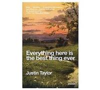 Everything Here Is the Best Thing Ever Justin Taylor (Auteur)