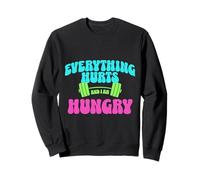 Everything Hurts and I Am Hungry Gym Motivation Design Sweatshirt