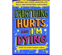 Everything Hurts And I'm Dying: A Laugh-Out-Loud Survival Guide to Aging, Sagging, and Surviving Life After 50 - The Perfect Funny Gift for Dads, Husbands, and Grandpas