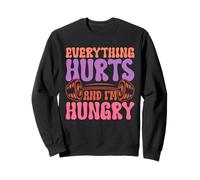 Everything Hurts and I'm Hungry Fitness Sweatshirt