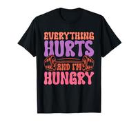 Everything Hurts and I'm Hungry Fitness T-Shirt