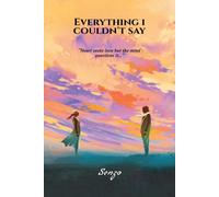 Everything I Couldn't Say: "Heart Seeks Love But The Mind Questions It