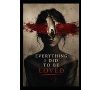 Everything I Did to Be Loved