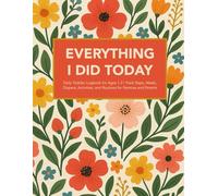EVERYTHING I DID TODAY: Daily Toddler Logbook for Ages 1-3 | Track Naps, Meals, Diapers, Behavior & Routines for Nannies and Parents