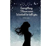 Everything I Have Ever Wanted to Tell You