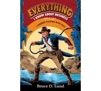 EVERYTHING I KNOW ABOUT BUSINESS (AND LIFE): I LEARNED PLAYING WITH TOYS