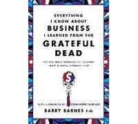Everything I Know About Business I Learned From The Grateful Dead