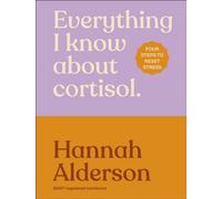 Everything I Know About Cortisol Four Steps to Reset Stress - Hannah Alderson - DK - ebook (ePub) - Livre