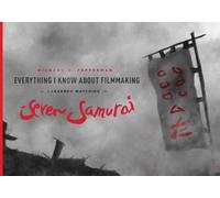 Everything I Know About Filmmaking I Learned Watching Seven Samurai