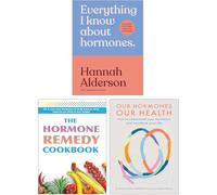 Everything I Know About Hormones, Our Hormones, Our Health & The Hormone Cure 3 Books Collection Set