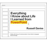 Everything I Know about Life I Learned from PowerPoint