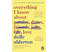 Everything I Know About Love: Now a Major BBC One Series by Alderton, Dolly NEUF
