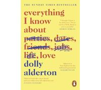 Everything I Know About Love Dolly Alderton (Auteur)