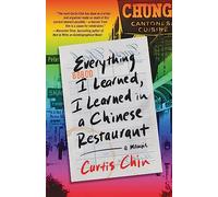 Everything I Learned, I Learned in a Chinese Restaurant: A Memoir