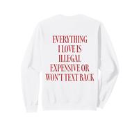 Everything I Love is Expensive Or Won't Text Back Sweatshirt
