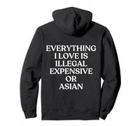 Everything I Love is Illegal Expensive Or Asian on The Back Sweat à Capuche