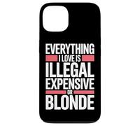 Everything I Love is Illegal Expensive Or Blonde Hommes Coque pour iPhone 13