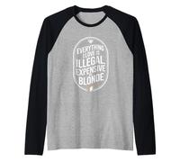 Everything I Love is Illegal Expensive Or Blonde Hommes Manche Raglan