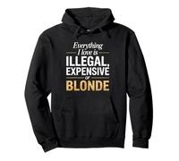 Everything I Love is Illegal Expensive Or Blonde Hommes Sweat à Capuche