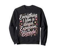 Everything I Love is Illegal Expensive Or Blonde Hommes Sweatshirt