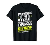 Everything I Love is Illegal Expensive Or Blonde Hommes T-Shirt
