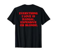Everything I Love is Illegal Expensive Or Blonde Hommes T-Shirt
