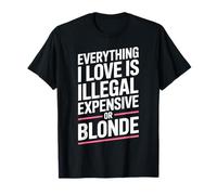 Everything I Love is Illegal Expensive Or Blonde Hommes T-Shirt