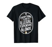Everything I Love is Illegal Expensive Or Blonde Hommes T-Shirt